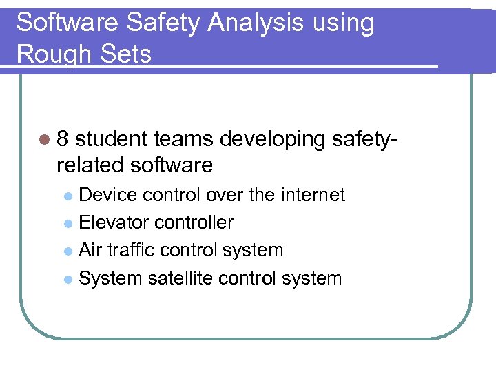 Software Safety Analysis using Rough Sets l 8 student teams developing safetyrelated software Device