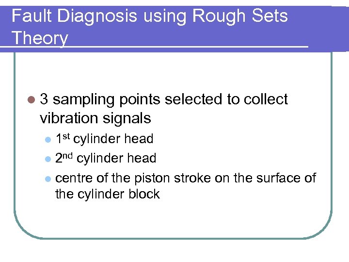 Fault Diagnosis using Rough Sets Theory l 3 sampling points selected to collect vibration