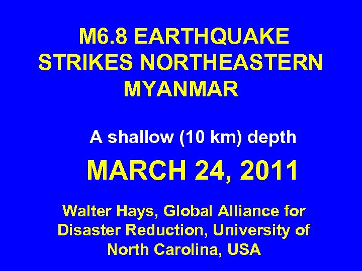 M 6. 8 EARTHQUAKE STRIKES NORTHEASTERN MYANMAR A shallow (10 km) depth MARCH 24,