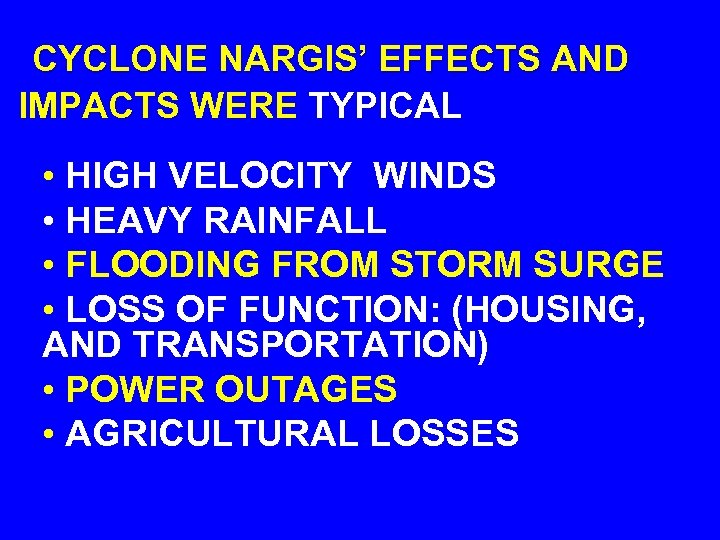 CYCLONE NARGIS’ EFFECTS AND IMPACTS WERE TYPICAL • HIGH VELOCITY WINDS • HEAVY RAINFALL