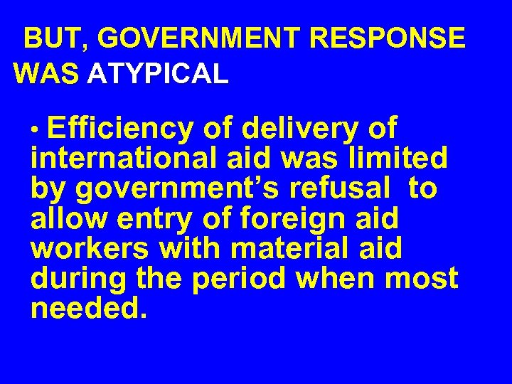 BUT, GOVERNMENT RESPONSE WAS ATYPICAL • Efficiency of delivery of international aid was limited