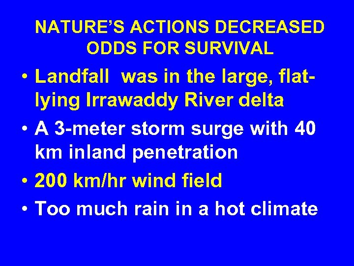 NATURE’S ACTIONS DECREASED ODDS FOR SURVIVAL • Landfall was in the large, flatlying Irrawaddy