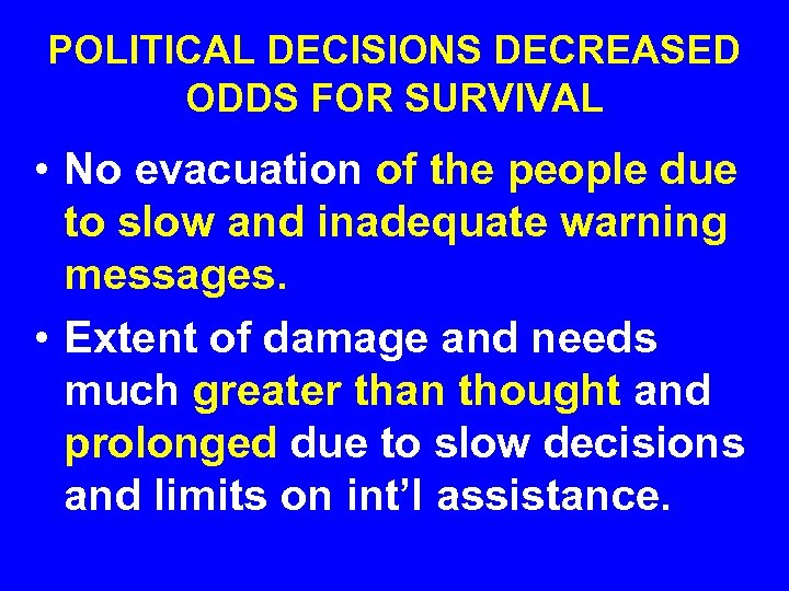 POLITICAL DECISIONS DECREASED ODDS FOR SURVIVAL • No evacuation of the people due to