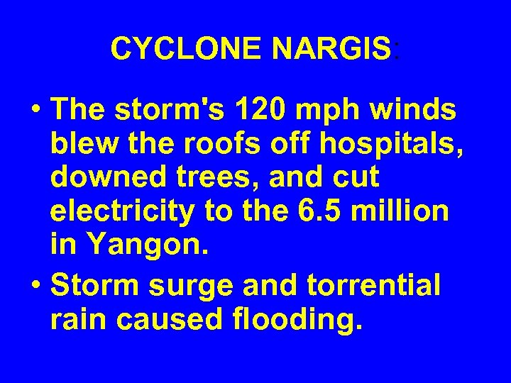 CYCLONE NARGIS: • The storm's 120 mph winds blew the roofs off hospitals, downed