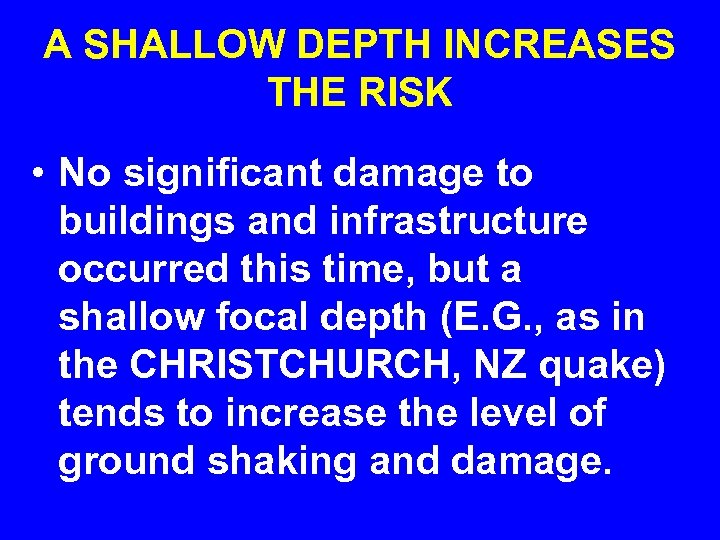 A SHALLOW DEPTH INCREASES THE RISK • No significant damage to buildings and infrastructure