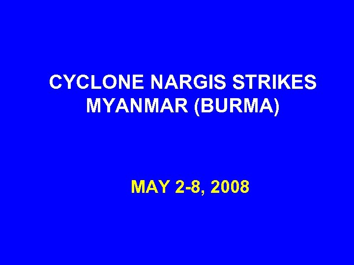 CYCLONE NARGIS STRIKES MYANMAR (BURMA) MAY 2 -8, 2008 