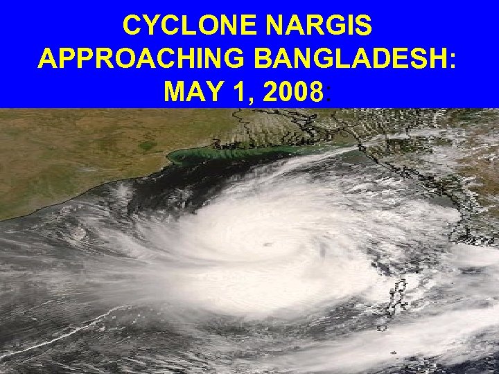 CYCLONE NARGIS APPROACHING BANGLADESH: MAY 1, 2008: 