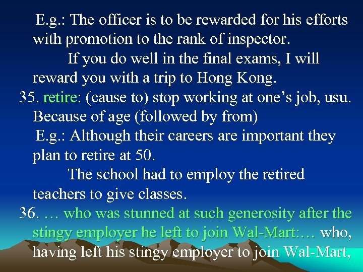 E. g. : The officer is to be rewarded for his efforts with promotion