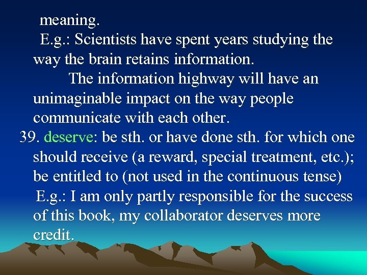 meaning. E. g. : Scientists have spent years studying the way the brain retains