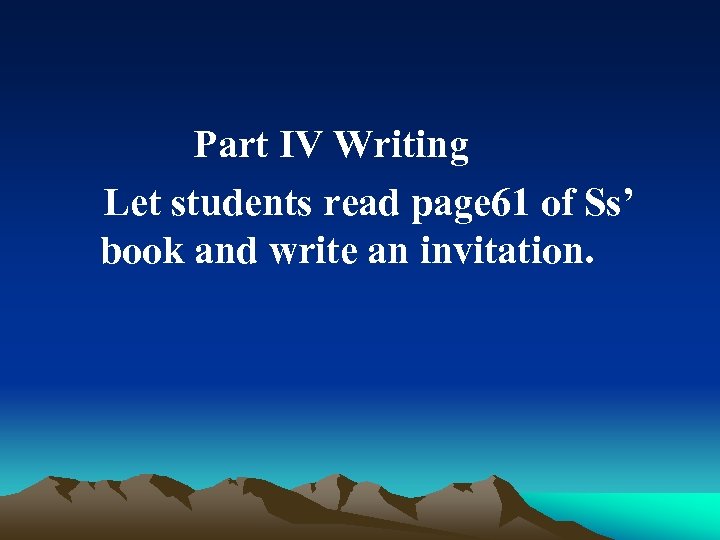Part Ⅳ Writing Let students read page 61 of Ss’ book and write an