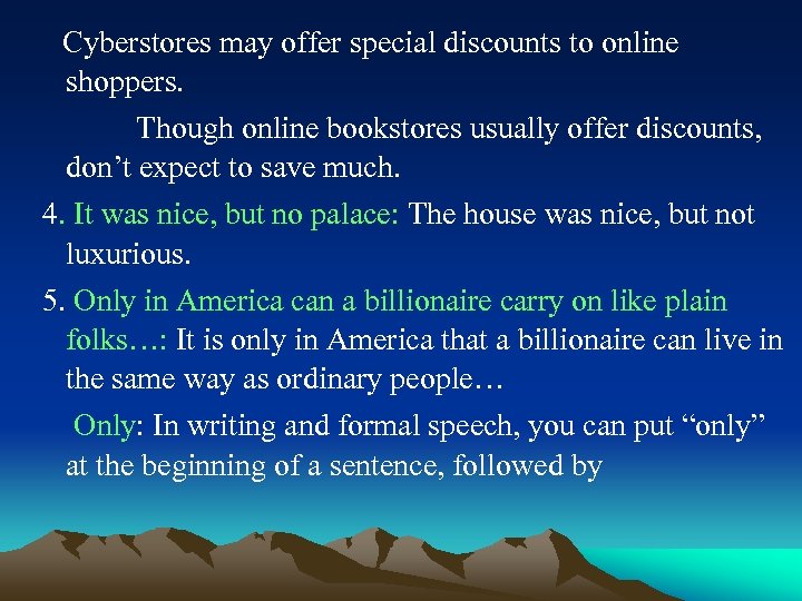 Cyberstores may offer special discounts to online shoppers. Though online bookstores usually offer discounts,