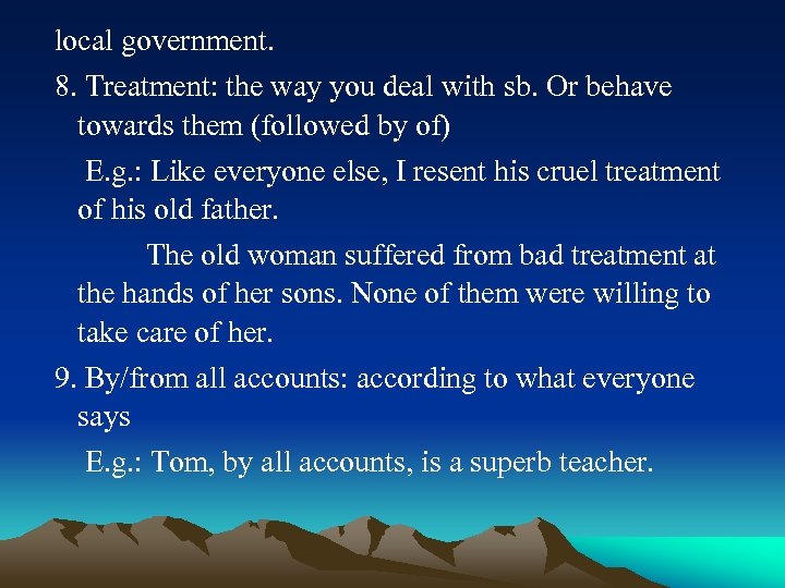 local government. 8. Treatment: the way you deal with sb. Or behave towards them