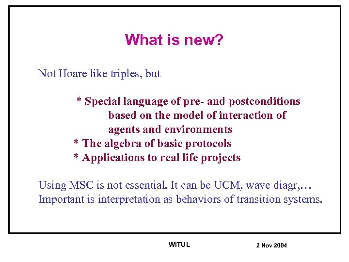 What is new? Not Hoare like triples, but * Special language of pre- and