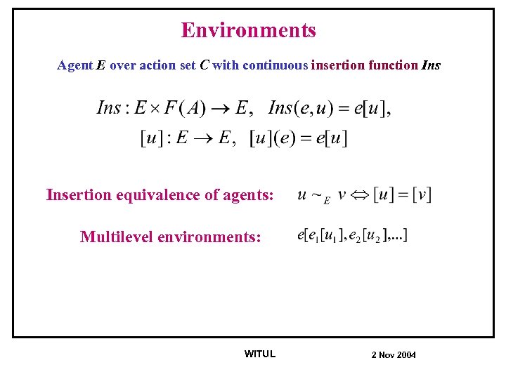 Environments Agent E over action set C with continuous insertion function Insertion equivalence of
