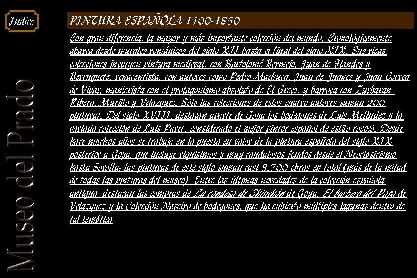 Indice PINTURA ESPAÑOLA 1100 -1850 Con gran diferencia, la mayor y más importante colección