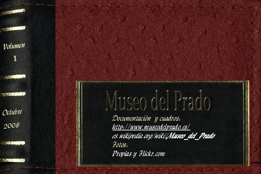 Volumen I Octubre 2008 Documentación y cuadros: http: //www. museodelprado. es/ es. wikipedia. org/wiki/Museo_del_Prado