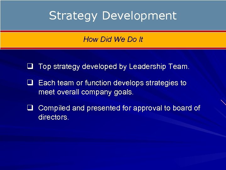 Strategy Development How Did We Do It q Top strategy developed by Leadership Team.