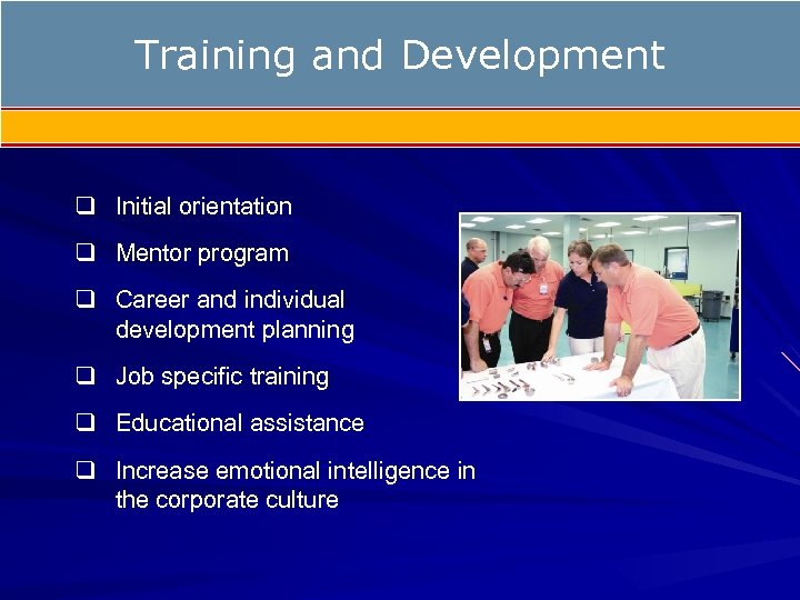Training and Development q Initial orientation q Mentor program q Career and individual development