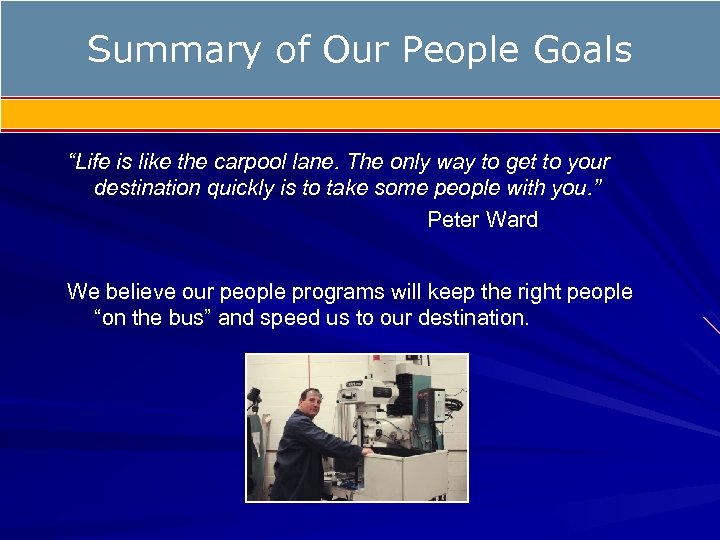 Summary of Our People Goals “Life is like the carpool lane. The only way