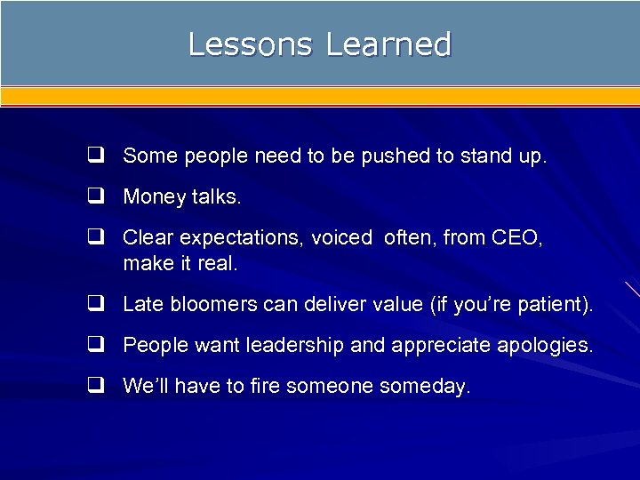 Lessons Learned q Some people need to be pushed to stand up. q Money