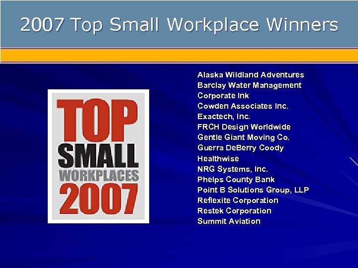 Top Small Workplaces 2007 Top Small Workplace Winners Alaska Wildland Adventures Barclay Water Management