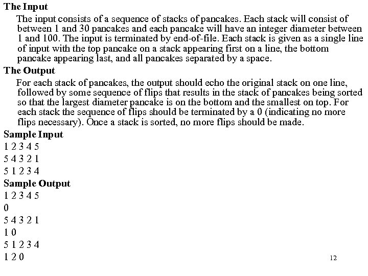 The Input The input consists of a sequence of stacks of pancakes. Each stack