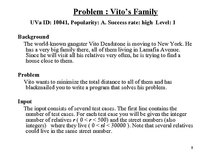  Problem : Vito’s Family UVa ID: 10041, Popularity: A. Success rate: high Level:
