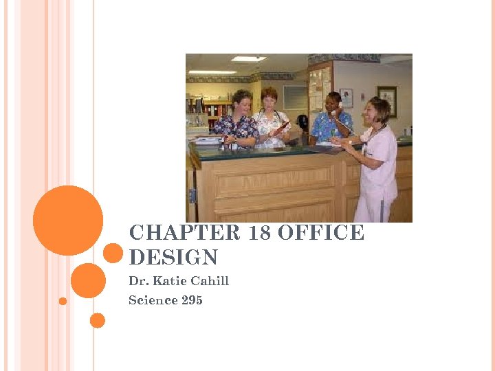 CHAPTER 18 OFFICE DESIGN Dr. Katie Cahill Science 295 