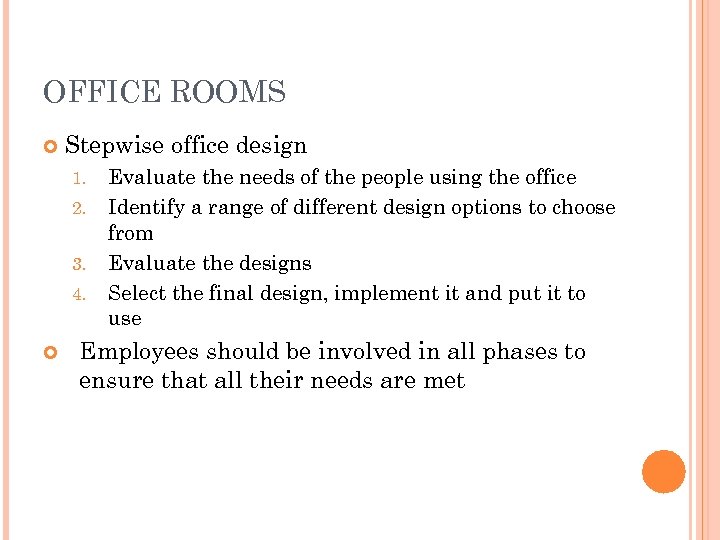 OFFICE ROOMS Stepwise office design 1. 2. 3. 4. Evaluate the needs of the
