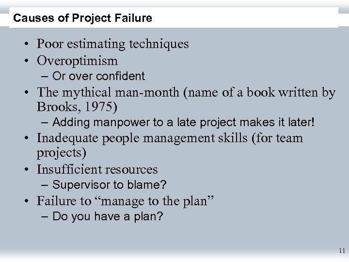 Causes of Project Failure • Poor estimating techniques • Overoptimism – Or over confident