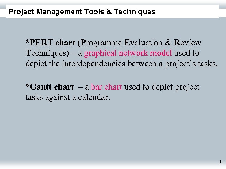 Project Management Tools & Techniques *PERT chart (Programme Evaluation & Review Techniques) – a