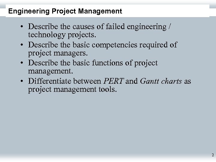 Engineering Project Management • Describe the causes of failed engineering / technology projects. •