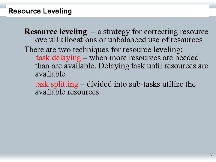 Resource Leveling Resource leveling – a strategy for correcting resource overall allocations or unbalanced