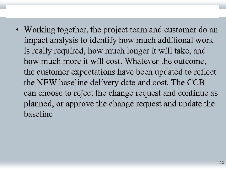  • Working together, the project team and customer do an impact analysis to