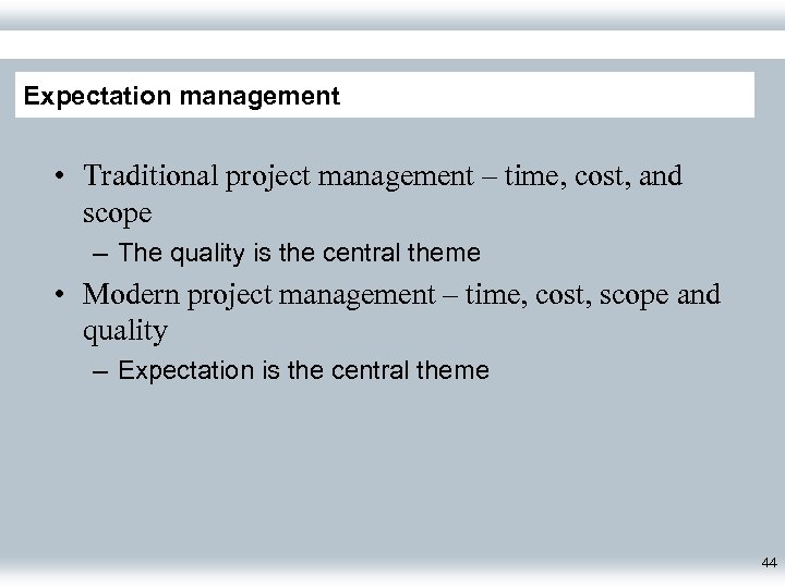 Expectation management • Traditional project management – time, cost, and scope – The quality