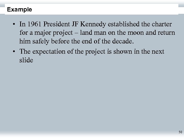Example • In 1961 President JF Kennedy established the charter for a major project