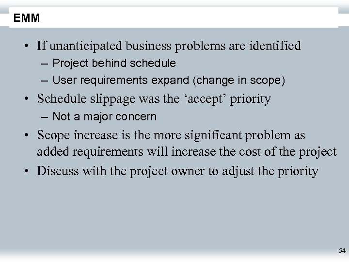 EMM • If unanticipated business problems are identified – Project behind schedule – User