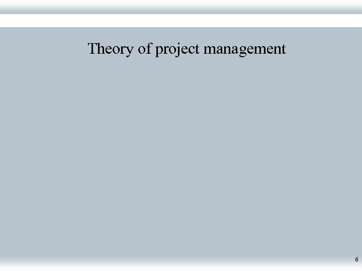 Theory of project management 6 