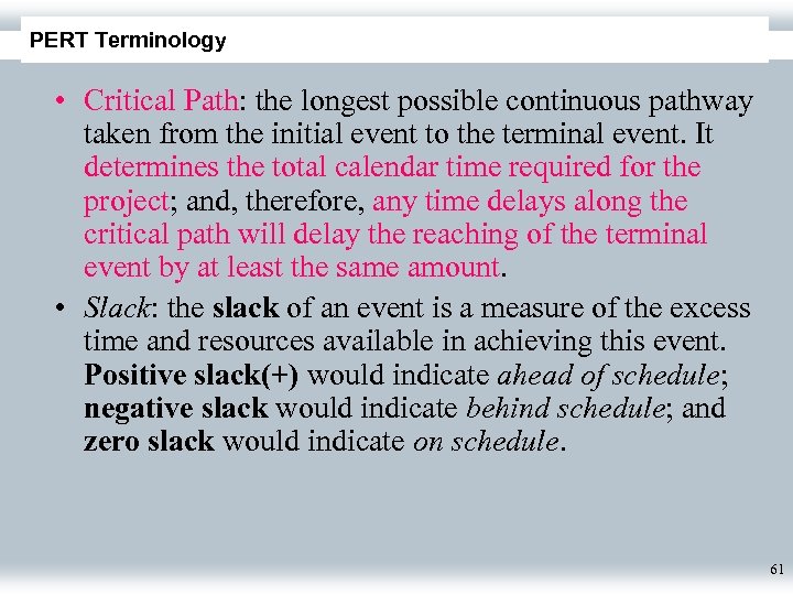 PERT Terminology • Critical Path: the longest possible continuous pathway taken from the initial