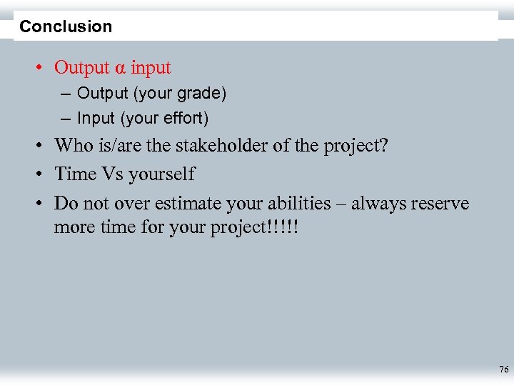 Conclusion • Output α input – Output (your grade) – Input (your effort) •