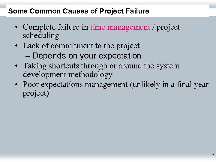 Some Common Causes of Project Failure • Complete failure in time management / project