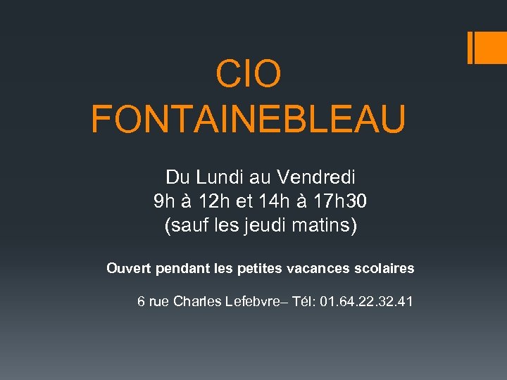 CIO FONTAINEBLEAU Du Lundi au Vendredi 9 h à 12 h et 14 h