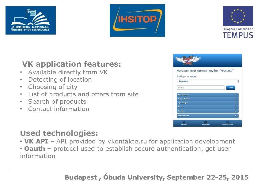 VK application features: • • • Available directly from VK Detecting of location Choosing