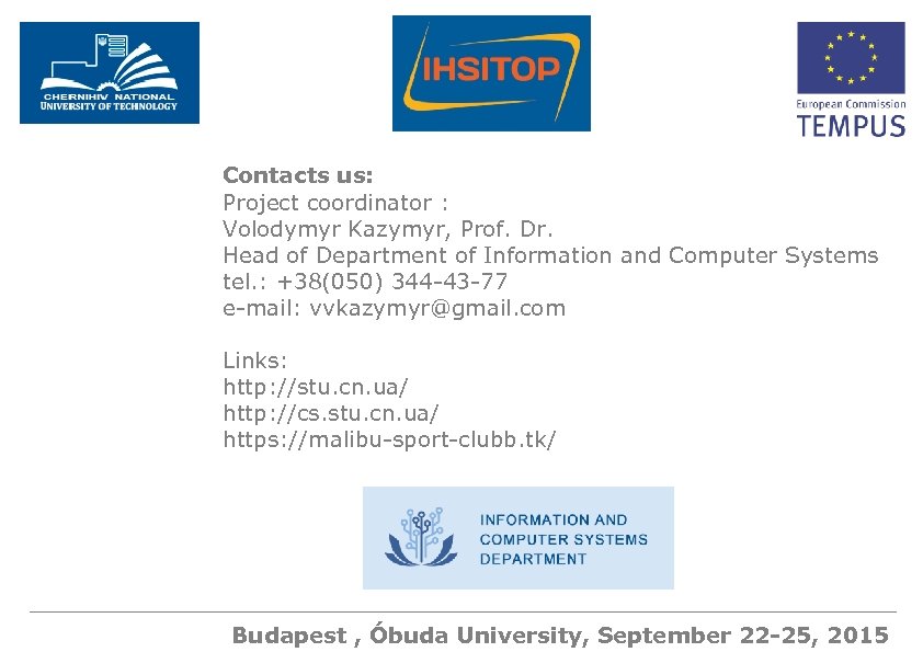 Contacts us: Project coordinator : Volodymyr Kazymyr, Prof. Dr. Head of Department of Information