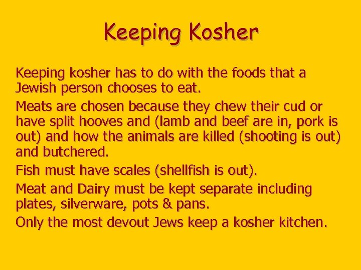 Keeping Kosher Keeping kosher has to do with the foods that a Jewish person