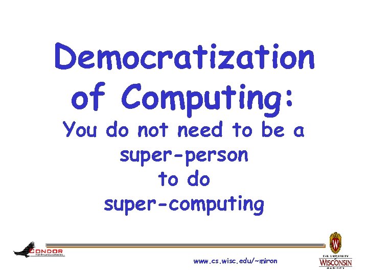 Democratization of Computing: You do not need to be a super-person to do super-computing