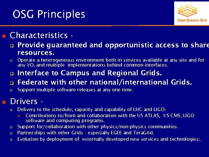 OSG Principles n Characteristics q q Provide guaranteed and opportunistic access to share resources.