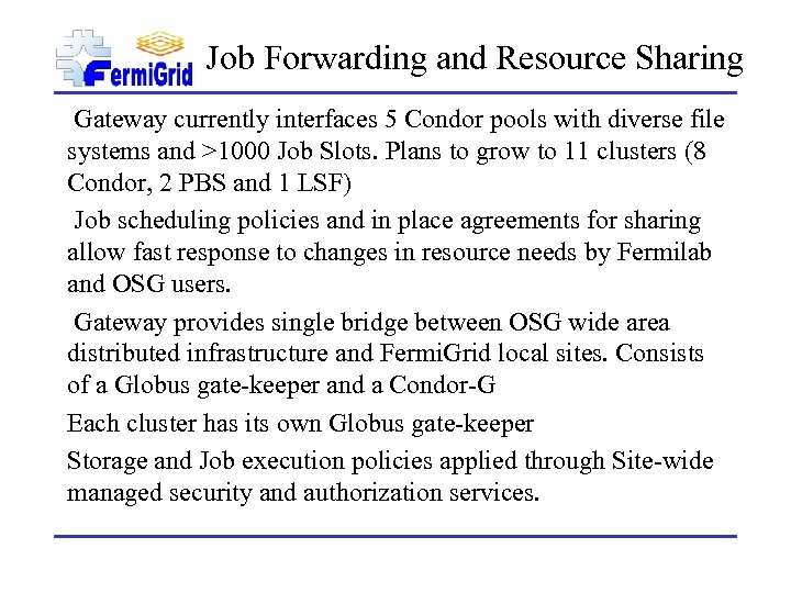Job Forwarding and Resource Sharing Gateway currently interfaces 5 Condor pools with diverse file