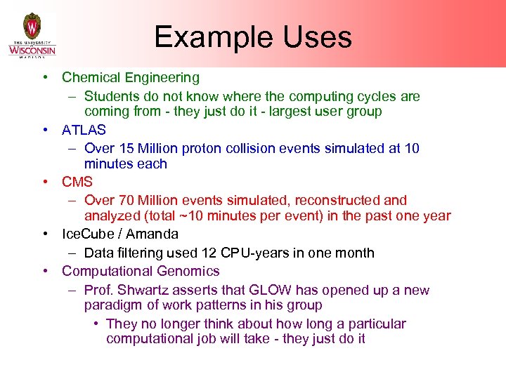 Example Uses • Chemical Engineering – Students do not know where the computing cycles