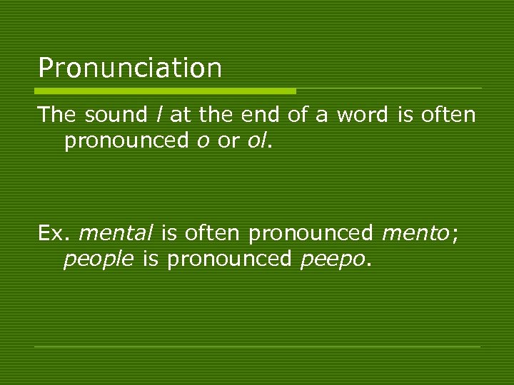 Pronunciation The sound l at the end of a word is often pronounced o
